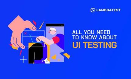 All You Need To Know About UI Testing