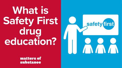 Matters of Substance: What is Safety First drug education?