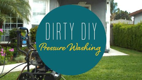 Dirty DIY: Pressure Washing
