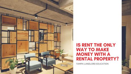 Is Rent the Only Way to Make Money with a Tampa Rental Property?