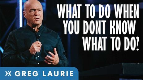 What to Do When You Don't Know What to Do (With Greg Laurie)