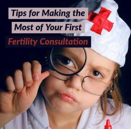 How to Get the Most from Your Initial Fertility Consultation