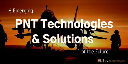 6 Emerging PNT Technologies & Solutions of the Future