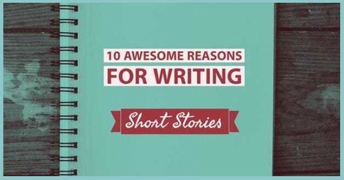 10 Awesome Reasons For Writing Short Stories