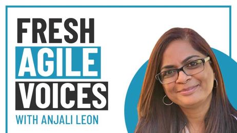Fresh Agile Voices: Anjali Leon [Podcast]