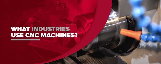 What Industries Use CNC Machines?