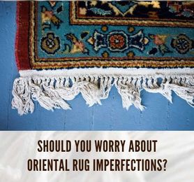 Should You Worry About Oriental Rug Imperfections