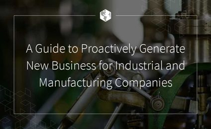 How to Generate New Business for Industrial & Manufacturing Companies