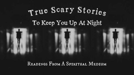 True Scary Stories: Readings From A Spiritual Medium