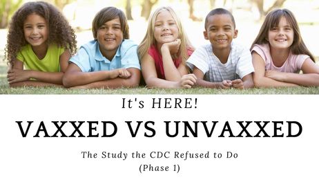 It's Here! The Vaxxed vs Unvaxxed Study!