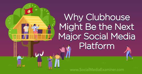Why Clubhouse App Might Be the Next Major Social Media Platform