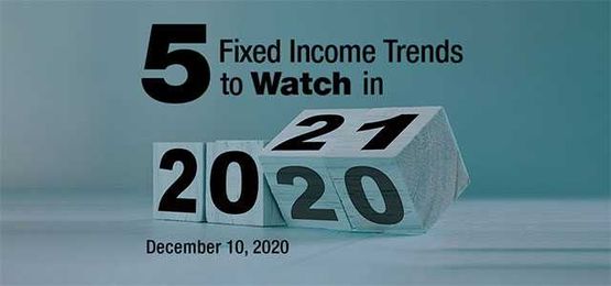 5 Fixed Income Trends to Watch in 2021