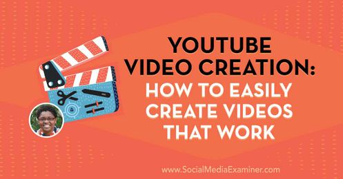 YouTube Video Creation: How to Easily Create Videos That Work
