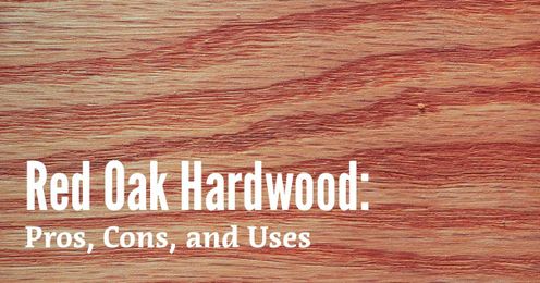 Red Oak Hardwood: Pros, Cons, And Uses |