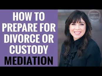 How to Prepare for Divorce Mediation or Child Custody Mediation