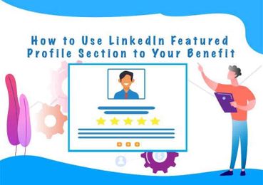 How to Use LinkedIn Featured Profile Section to Your Benefit