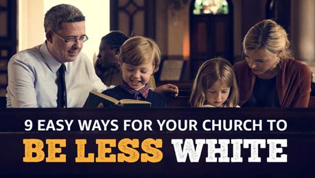 9 Easy Ways For Your Church To Be Less White