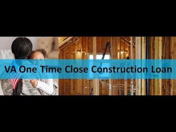 VA One Time Close Construction Loan Explained