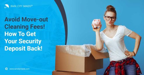 Avoid Move-out Cleaning Fees! How To Get Your Security Deposit Back!