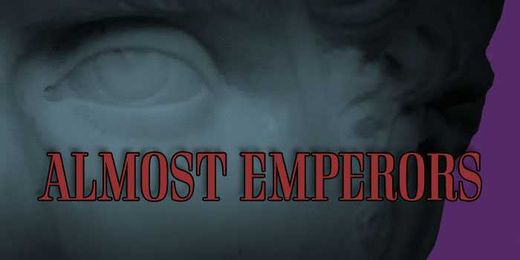 Almost Emperors: Three Caesars Who Didn't Quite Make It and Their Coins