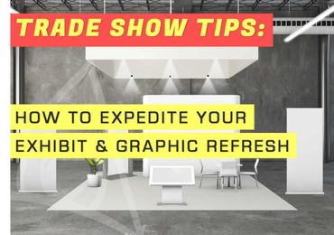 How Expedite Your Exhibit and Graphic Refresh