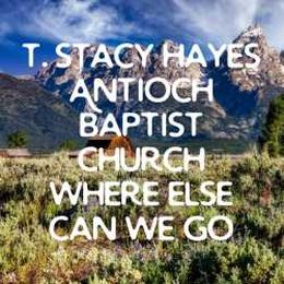 The Prodigal Son: T. Stacy Hayes / Antioch Baptist Church / Where Else Can We Go