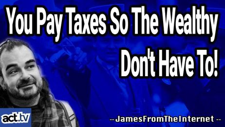 You Pay Taxes So The Wealthy Don't Have To!