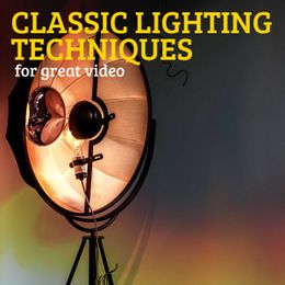 Classic Lighting Techniques for Great Video