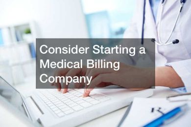 Consider Starting a Medical Billing Company