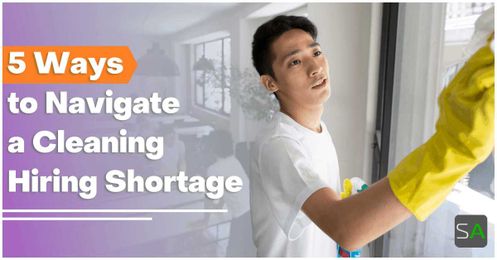 5 Ways to Navigate a Cleaning Hiring Shortage