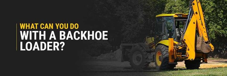 What Can You Do With a Backhoe Loader?