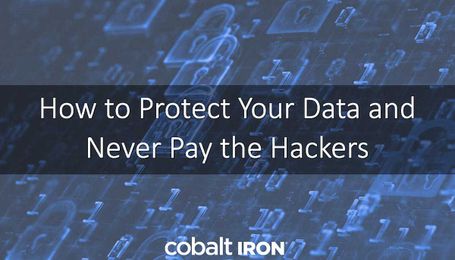 Never Pay the Hackers: How To Protect Your Enterprise From Cybercrime