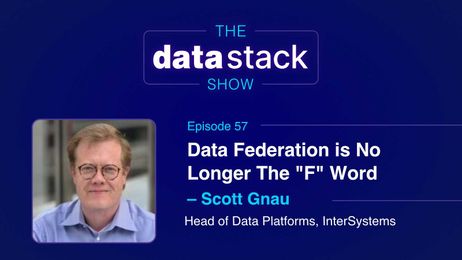 Data Federation is No Longer The "F" Word with Scott Gnau of InterSystems