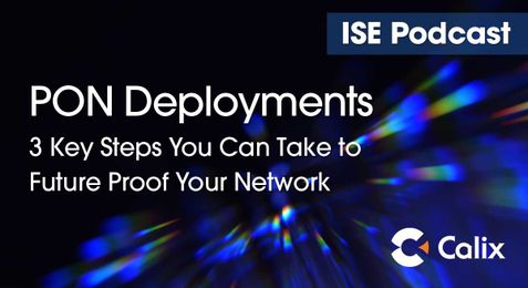 Podcast: PON Deployments: 3 Key Steps You Can Take to Future Proof Your Network