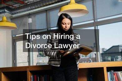 Tips on Hiring a Divorce Lawyer