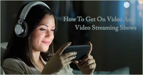 How to get on video and video streaming shows