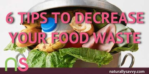 6 Tips To Decrease Your Food Waste Now