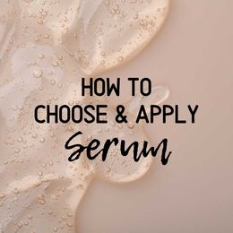 How To Choose & Apply Serum