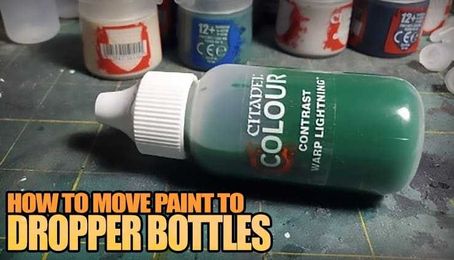 Stop Spilling GW Paints: 3 Steps to Move to Dropper Bottles