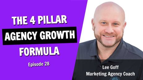 The 4 Pillar Agency Growth Formula with Lee Goff
