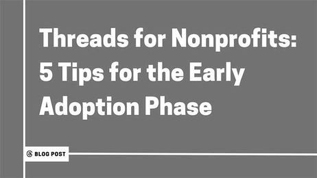 Threads for Nonprofits: 5 Tips for the Early Adoption Phase